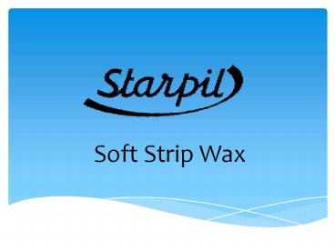 Soft And Strip Wax - The Best Wax By Starpil