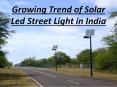 Growing Trend of Solar Led Street Light in India PowerPoint PPT Presentation