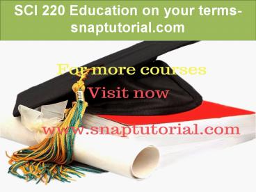 SCI 220 Education on your terms-snaptutorial.com
