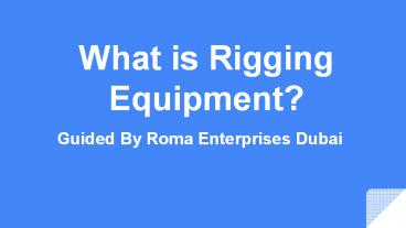 What is Rigging Equipment | Roma Enterprises Dubai, UAE