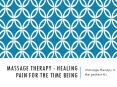 Massage Therapy - Healing Pain For The Time Being PowerPoint PPT Presentation