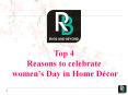 Top 4 Reasons to celebrate women’s Day in Home Decor PowerPoint PPT Presentation