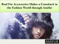 Real Fur Accessories Makes a Comeback in the Fashion World through Amifur PowerPoint PPT Presentation