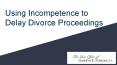 Using Incompetence to Delay Divorce Proceedings PowerPoint PPT Presentation