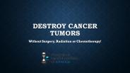 Destroy Cancer Tumors