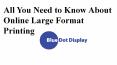 All You Need to Know About Online Large Format Printing PowerPoint PPT Presentation