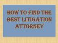 How to Find the Best Litigation Attorney PowerPoint PPT Presentation