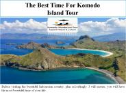 The Best Time For Komodo Island Tour