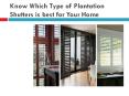 Know Which Type of Plantation Shutters is best for Your Home PowerPoint PPT Presentation