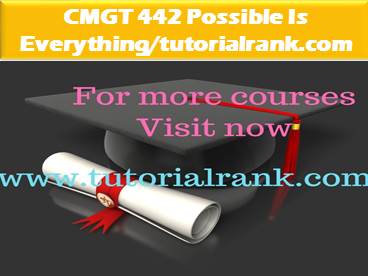 CMGT 442 Possible Is Everything--tutorialrank.com