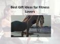Best Gift Ideas for Fitness Lovers PowerPoint PPT Presentation