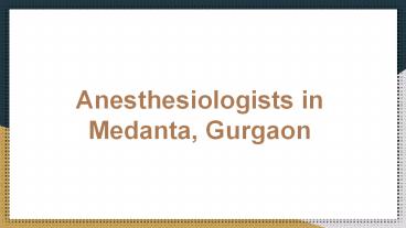Anesthesiologists in medanta, gurgaon