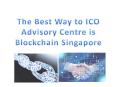 The Best Way to ICO Advisory Centre is Blockchain Singapore PowerPoint PPT Presentation