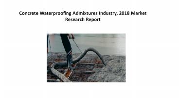 Concrete Waterproofing Admixtures Industry, 2018 Market Research Report