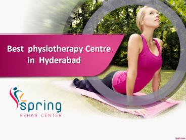 Best  Rehabilitation centre in Hyderabad, Physiotherapy clinic Hyderabad, Best  Physiotherapist in Gachibowli  - Springrehab