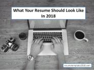 What Your Resume Should Look Like In 2018