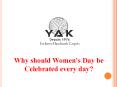 Why should Women's Day be celebrated every day PowerPoint PPT Presentation