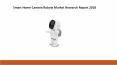 Smart Home Camera Robots Market Research Report 2018 PowerPoint PPT Presentation