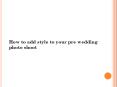 How to add style to your pre wedding photo shoot PowerPoint PPT Presentation
