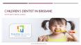 Children's Dentist In Brisbane PowerPoint PPT Presentation
