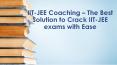 IIT-JEE Coaching – The Best Solution to Crack IIT-JEE exams with Ease PowerPoint PPT Presentation