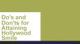Do's and Don'ts for Attaining Hollywood Smile PowerPoint PPT Presentation