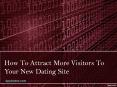 How To Attract More Visitors To Your New Dating Site PowerPoint PPT Presentation