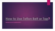 How to Use Teflon Belt or Tap?