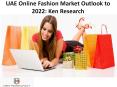 UAE Online Fashion Market Outlook to 2022: Ken Research