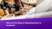 What are the steps of uploading music to Facebook?