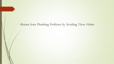 Abstain from Plumbing Problems by Avoiding These Habits