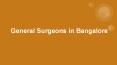 General surgeons in bangalore PowerPoint PPT Presentation