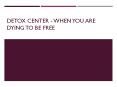 Detox Center - When You Are Dying To Be Free PowerPoint PPT Presentation