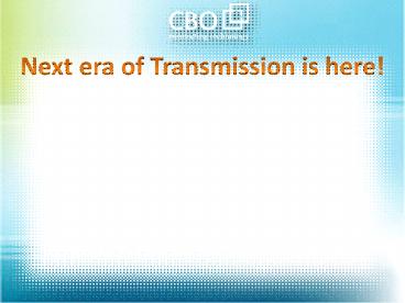 Next era of Transmission is here!