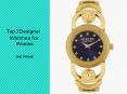 Top 3 designer watches for women PowerPoint PPT Presentation