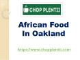 African Food In Oakland - www.chopplentii.com (7) PowerPoint PPT Presentation