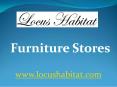 Furniture Stores - www.locushabitat.com PowerPoint PPT Presentation