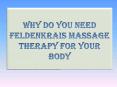 Why do you need Feldenkrais Massage Therapy for Your Body PowerPoint PPT Presentation