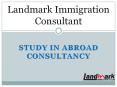 Study in Abroad Consultancy: landmark immigration consultant PowerPoint PPT Presentation