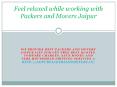 Feel relaxed while working with Packers and Movers Jaipur PowerPoint PPT Presentation