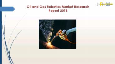 Oil and Gas Robotics Market Research Report 2018