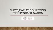Finest Jewelry Collection from Pendant Nation