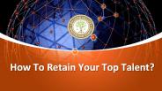How To Retain Your Top Talent?
