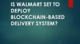 IS WALMART SET TO DEPLOY BLOCKCHAIN-BASED DELIVERY SYSTEM