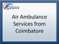 Air Ambulance Services from Coimbatore with Best Medical facility PowerPoint PPT Presentation