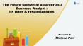 The future growth of a career as a business analyst its role and Responsibilities PowerPoint PPT Presentation