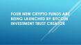 FOUR NEW CRYPTO FUNDS ARE BEING LAUNCHED BY BITCOIN INVESTMENT TRUST CREATOR PowerPoint PPT Presentation