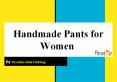 Adorable Collection of Handmade Pants for Women PowerPoint PPT Presentation