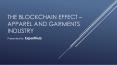 The Blockchain Effect – Apparel and Garments Industry PowerPoint PPT Presentation