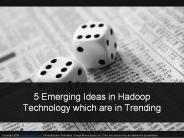 5 Emerging Ideas in Hadoop technology which are Trending